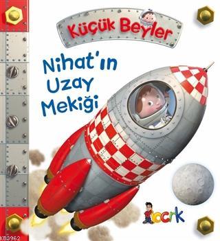 Nihat'ın Uzay Mekiği - Küçük Beyler | Emilie Beaumont | Bıcırık Yayınl