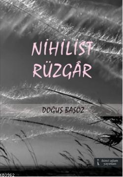 Nihilist Rüzgar | Doğuş Başöz | İkinci Adam Yayınları