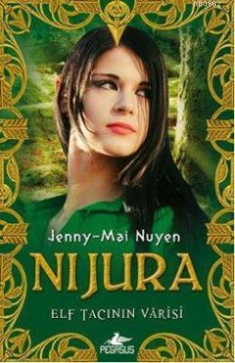 Nijura; Elf Tacının Varisi | Jenny-Mai Nuyen | Pegasus Yayıncılık