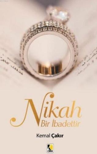 Nikah Bir İbadettir | Kemal Çakır | Çıra Yayınları