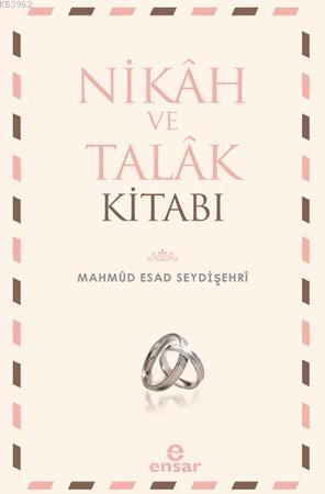 Nikah ve Talak Kitabı | Mahmud Esad Bin Emin Şeydişehri | Ensar Neşriy