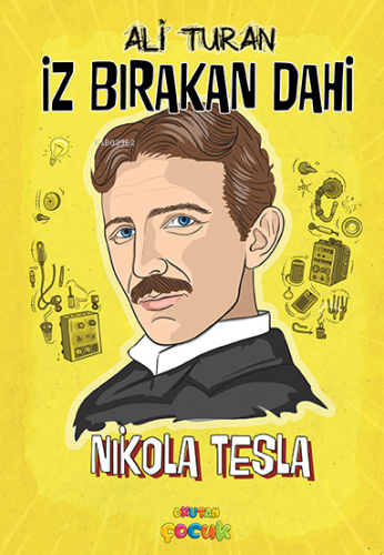 Nikola Tesla;İz Bırakan Dahi | Ali Turan | Okutan Çocuk