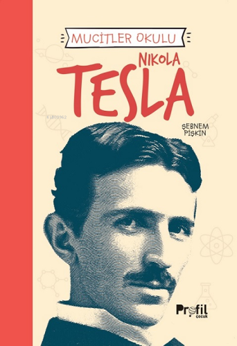 Nikola Tesla - Mucitler Okulu | Şebnem Pişkin | Profil Yayıncılık