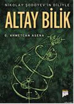 Nikolay Şodoyevin Diliyle Altay Bilik | G. Ahmetcan Asena | Pan Yayınc