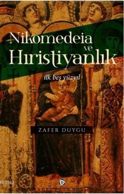 Nikomedeia ve Hıristiyanlık | Zafer Duygu | Düşün Yayıncılık