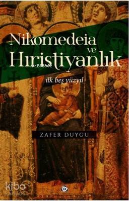 Nikomedeia ve Hıristiyanlık | Zafer Duygu | Düşün Yayıncılık