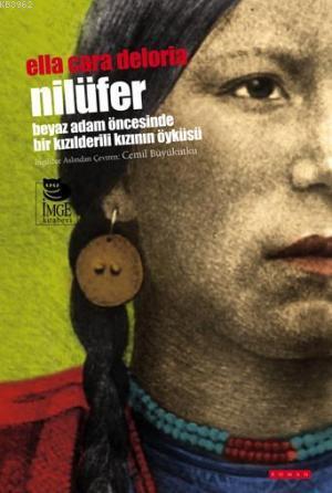 Nilüfer -Beyaz Adam Öncesinde Bir Kızılderilinin Öyküsü- | Ella Cara D