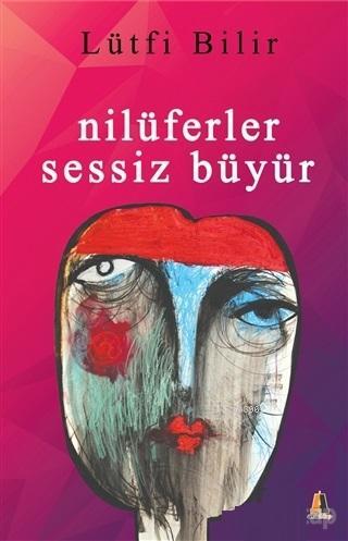 Nilüferler Sessiz Büyür | Lütfi Bilir | Akis Kitap