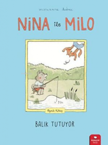 Nina ile Milo Balık Tutuyor | Marianne Dubuc | Redhouse Kidz / Sev Mat