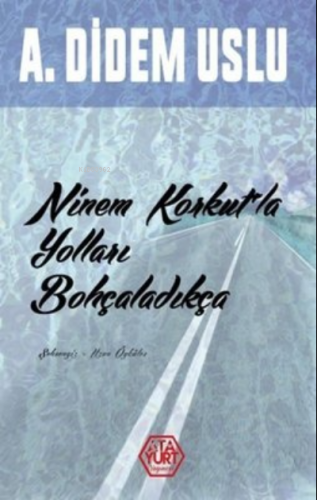 Ninem Korkut'la Yolları Bohçaladıkça | A. Didem Uslu | Atayurt Yayınev