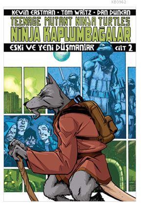 Ninja Kaplumbağalar Cilt 2 - Eski ve Yeni Düşmanlar | Kevin Eastman | 