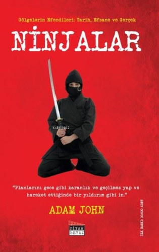 Ninjalar-Gölgelerin Efendileri: Tarih Efsane ve Gerçek | Adam John | S