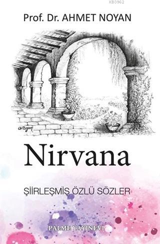 Nirvana; Şiirleşmiş Özlü Sözler | Ahmet Noyan | Palme Yayınevi