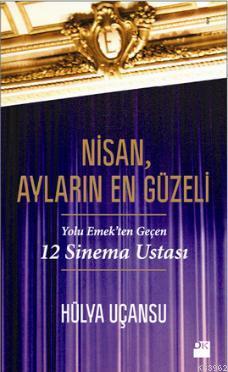 Nisan, Ayların En Güzeli; Yolu Emekten Geçen 12 Sinema Ustası | Hülya 