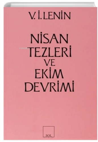 Nisan Tezleri ve Ekim Devrimi | Vladimir İlyiç Lenin | Sol Yayınları