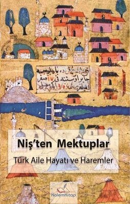 Niş'ten Mektuplar - Türk Aile Hayatı ve Haremler | Yelena Dimitriyevic