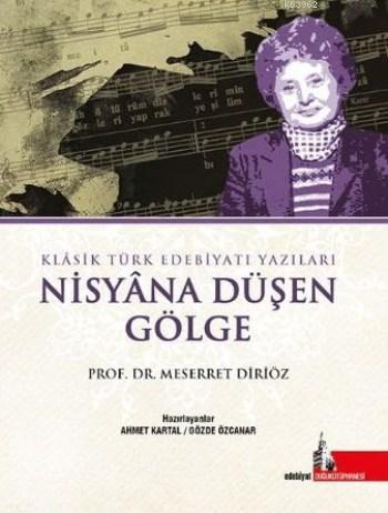 Nisyana Düşen Gölge; Klasik Türk Edebiyatı Yazıları | Meserret Diriöz 