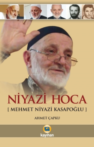 Niyazi Hoca - Mehmet Niyazi Kasapoğlu | Ahmet Çapku | Kayıhan Yayınlar