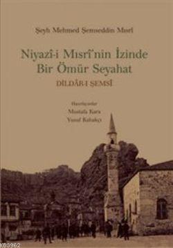 Niyazi-i Mısri'nin İzinde Bir Ömür Seyahat | Mustafa Kara | Dergah Yay