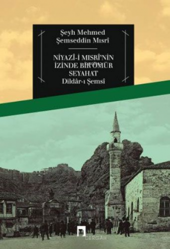 Niyazi Mısrinin İzinde Bir Ömür Seyahat ( 20 ) | Şeyh Mehmed Şemseddin