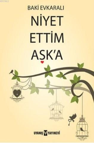 Niyet Ettim Aşka | Baki Evkaralı | Uyanış Yayınevi