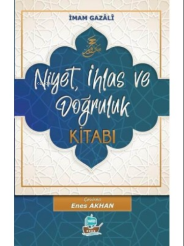 Niyet, İhlas ve Doğruluk Kitabı | İmam-ı Gazali | Yafes Yayınları