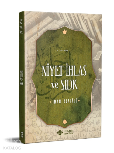 Niyet İhlas Ve Sıdk | İmam-ı Gazali | İtisam Yayınları