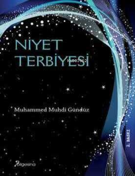 Niyet Terbiyesi | Muhammed Muhdi Gündüz | Bilgesina Yayınevi