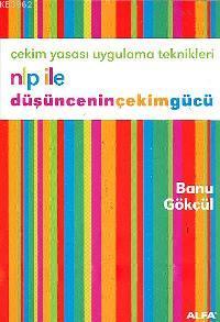 Nlp İle Düşünceninçekimgücü; Çekim Yasası Uygulama Teknikleri | Banu G