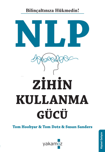 NLP Zihin Kullanma Gücü | Tom Hoobyar | Yakamoz Yayınları