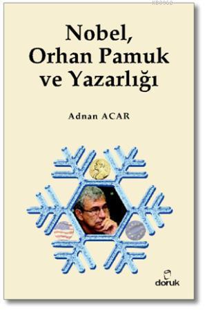 Nobel, Orhan Pamuk ve Yazarlığı | Adnan Acar | Doruk Yayıncılık