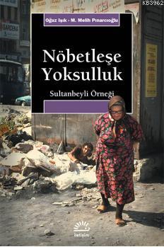 Nöbetleşe Yoksulluk; Sultanbeyli Örneği | Oğuz Işık | İletişim Yayınla