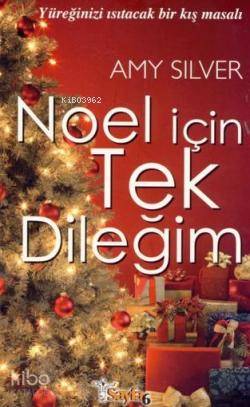 Noel İçin Tek Dileğim; Yüreğinizi Isıtacak Bir Kış Masalı | Amy Silver