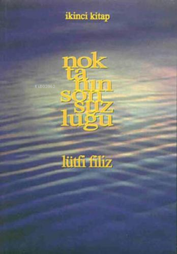 Noktanın Sonsuzluğu;İkinci Kitap | Lütfi Filiz | Pan Yayıncılık