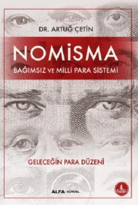 Nomisma; Bağımsız ve Milli Para Sistemi | Artuğ Çetin | Alfa Basım Yay