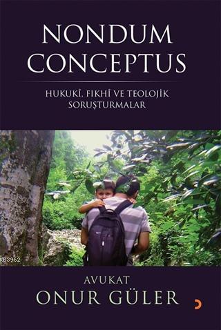 Nondum Conceptus; Hukuki, Fıkhi ve Teolojik Soruşturmalar | Onur Güler