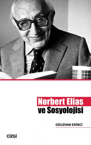 Norbert Elias ve Sosyolojisi | Oğuzhan Ekinci | Çizgi Kitabevi