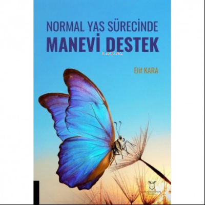 Normal Yas Sürecinde Manevi Destek | Elif Kara | Akademisyen Kitabevi