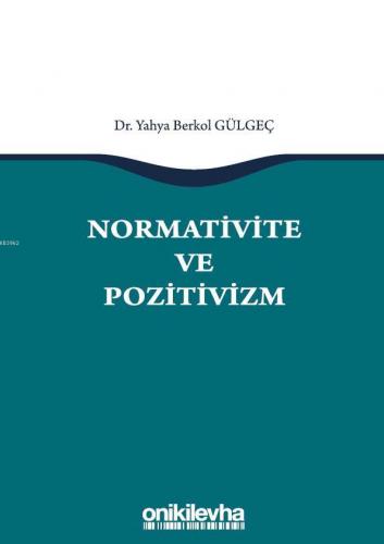 Normativite ve Pozitivizm | Yahya Berkol Gülgeç | On İki Levha Yayıncı