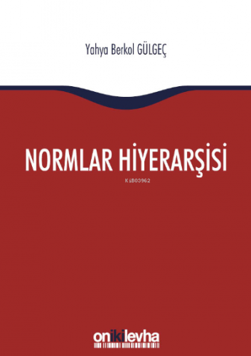 Normlar Hiyerarşisi:; Türk, Alman ve İngiliz Hukuk Sistemlerinde Kural