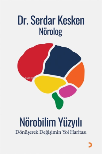 Nörobilim Yüzyılı;Dönüşerek Değişimin Yol Haritası | Serdar Kesken | C