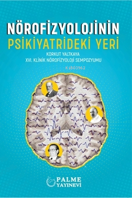 Nörofizyolojinin Psikiyatrideki Yeri ;Korkut Yaltkaya XVI. Klinik Nöro