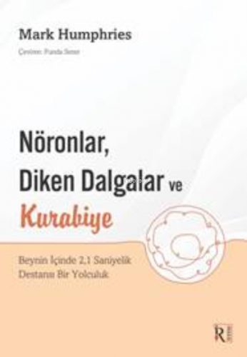 Nöronlar, Diken Dalgalar Ve Kurabiye | Mark Humphries | İrene Yayıncıl