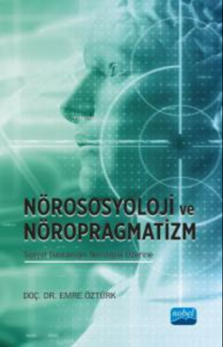 Nörososyolji ve Nöropragmatizm Sosyal Davranışın Nörolojisi Üzerine | 