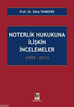 Noterlik Hukukuna İlişkin İncelemeler (1993-2011) | Süha Tanrıver | Ad