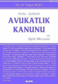 Notlu - İçtihatlı Avukatlık Kanunu; ve İlgili Mevzuat | Timuçin Muşul 