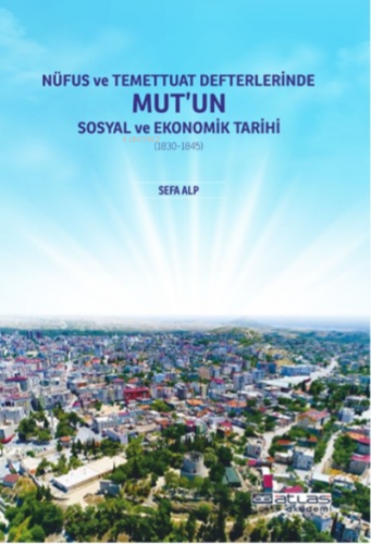 Nüfus ve Temettuat Defterlerinde Mut'un Sosyal ve Ekonomk Tarihi (1830