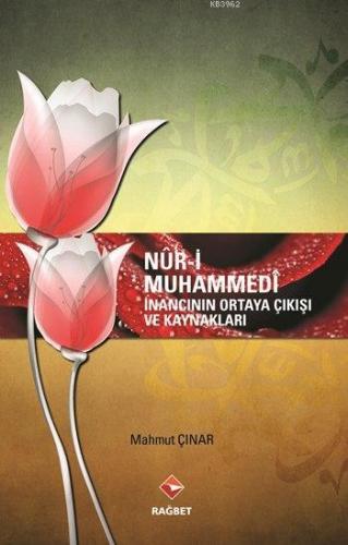 Nûr-i Muhammedî; İnancının Ortaya Çıkışı ve Kaynakları | Mahmut Çınar 