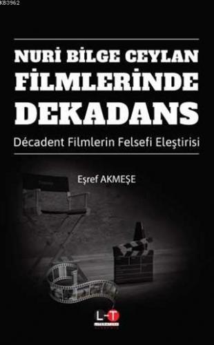 Nuri Bilge Ceylan Filmlerinde Dekadans | Eşref Akmeşe | Literatürk Yay