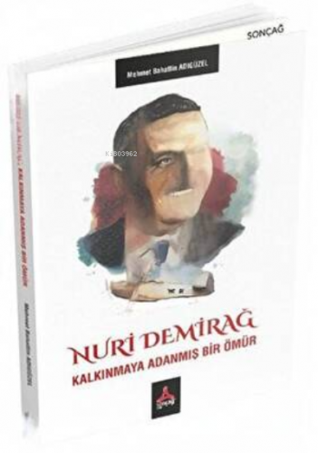 Nuri Demirağ - Kalkınmaya Adanmış Bir Ömür | Mehmet Bahattin Adıgüzel 